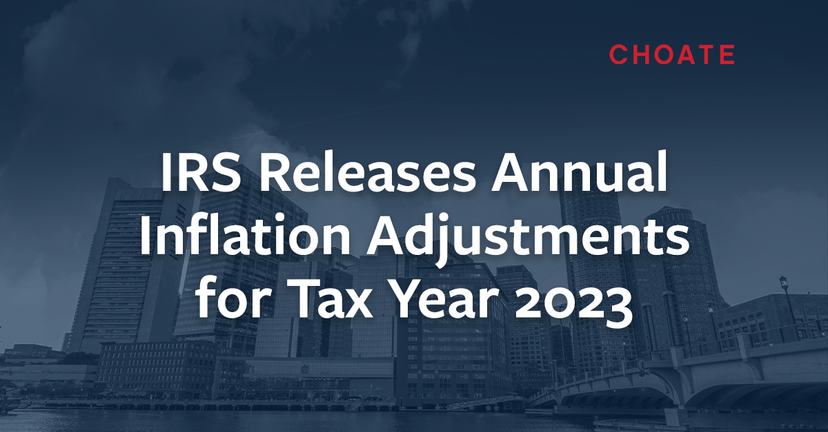 IRS Releases Annual Inflation Adjustments for Tax Year 2023 Choate