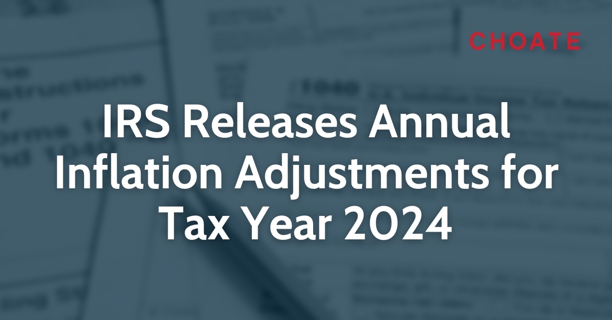 IRS Releases Annual Inflation Adjustments for Tax Year 2024 Choate