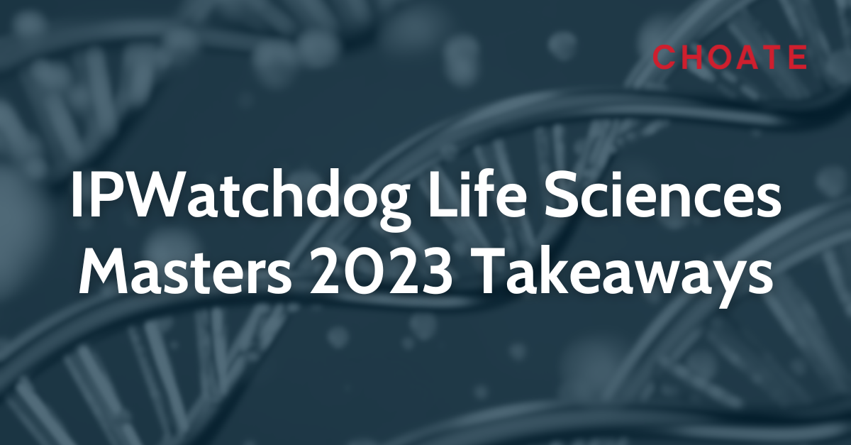 IPWatchdog Life Sciences Masters 2023 Takeaways | Choate Hall & Stewart LLP