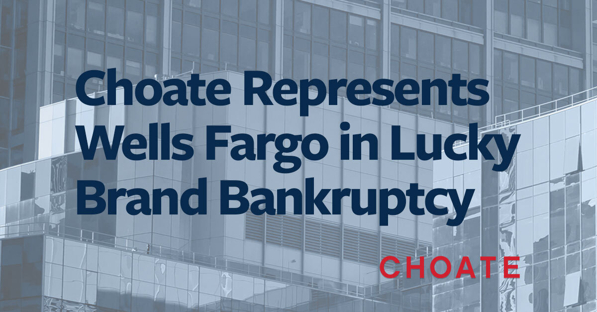 Choate Represents Wells Fargo in Lucky Brand Bankruptcy Choate Hall